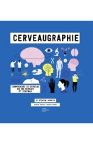 Cerveaugraphie - comprendre le cerveau en infographies