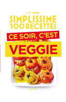 Simplissime 100 recettes - ce soir c'est ve ggie