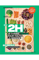 En 2 h je cuisine veggie pour toute la sema ine tome 2 - 80 repas fait maison, sans gac