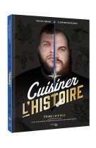 Cuisiner l'histoire - 35 recettes inspirees par les grands personnages historiques