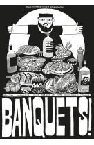 Banquets ! - recettes grandioses pour tablees de potes memorables (ou l'inverse)