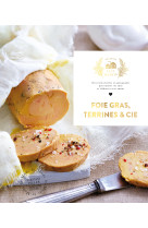 Foie gras, terrines et cie - 60 recettes faciles et gourmandes pour epater vos amis et elaborees ave