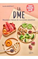 La dme - nouvelles recettes - le guide complet de la diversification alimentaire menee par l'enfant