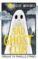 Le sad ghost club - t1 - trouve ta famille d'ame