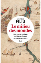 Le milieu des mondes - une histoire laique du moyen-orient depuis 395