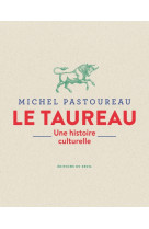 Le taureau. une histoire culturelle