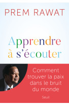 Apprendre a s'ecouter - comment trouver la paix dans le bruit du monde