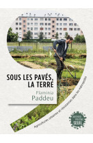 Sous les paves, la terre - agricultures urb aines et resistances dans les metropoles