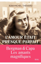 L'amour etait presque parfait. ingrid bergman et robert capa les amants magnifiques