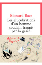 Les elucubrations d'un homme soudain frappe par la grace