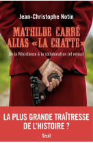 Mathilde carre alias la chatte. de la resistance a la collaboration (et retour)