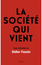 La societe qui vient. sous la direction de didier fassin