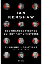 Ces grandes figures qui ont fait l'histoire. charisme et politique au xxe siecle