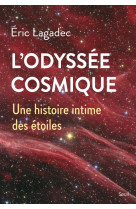 L'odyssee cosmique. une histoire intime des etoiles