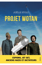 Projet wotan. espions, jet set, anciens nazis et dictateurs...