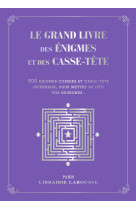 Le grand livre des enigmes et casse-tetes l ogiques  - collector