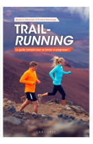 Trail-running - le guide complet pour se la ncer et progresser