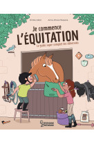 Je commence l'equitation le guide super complet des debutants