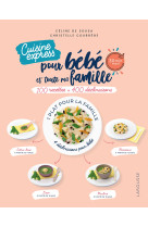 Cuisine express pour bebe et toute ma famil le - 100 recettes + 400 declinaisons