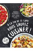 A la fin de ce livre vous saurez cuisiner