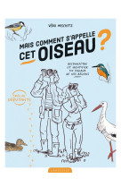 Mais comment s'appelle cet oiseau ? - recon naitre et identifier 50 oiseaux de nos regi