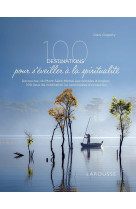 100 destinations pour s'eveiller a la spiritualite