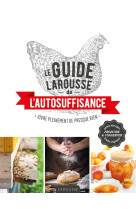 Le guide larousse de l'autosuffisance - viv re pleinement de presque rien