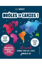 Droles de cartes ! le monde comme vous ne l 'avez jamais vu