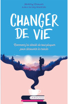 Changer de vie - comment j ai decide de tou t plaquer pour decouvrir le monde