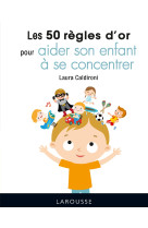 Les 50 regles d'or pour aider son enfant a se concentrer