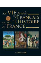 La vie privee des francais a travers l'hist oire de france