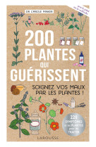 200 plantes qui guerissent - soignez vos maux par les plantes !