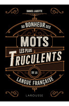 Au bonheur des mots les plus truculents de la langue francaise