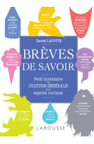 Breves de savoir, petit inventaire de culture generale pour esprits curieux