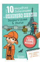 Les 10 enquetes fabuleuses de sherlock holmes - disparitions a paris