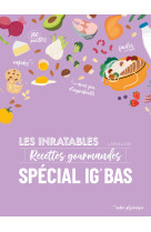 Les inratables : recettes gourmandes speciales ig bas