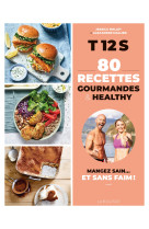 T12s 80 recettes gourmandes & healthy