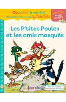 Les p'tites poules et les amis masques - adapte aux dys