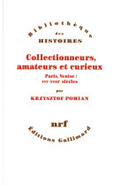 Collectionneurs, amateurs et curieux - paris, venise : xvi  - xviii  siecle