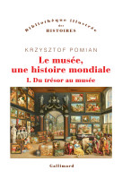 Le musee, une histoire mondiale - t01 du tresor au musee