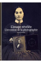 L'image revelee, l'invention de la photo