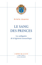 Le sang des princes - les ambiguites de la legitimite monarchique