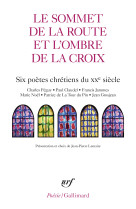 Le sommet de la route et l'ombre de la croi x - six poetes chretiens du xx  siecle