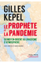 Le prophete et la pandemie - du moyen-orien t au jihadisme d'atmosphere