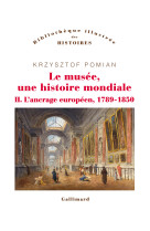 Le musee, une histoire mondiale - vol02 - l 'ancrage europeen, 1789-1850