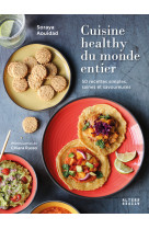 Cuisine healthy du monde entier - 50 recett es simples, saines et savoureuses