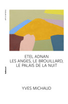 Etel adnan - les anges, le brouillard, le palais de la nuit