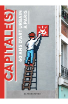 Capitale(s) - 40 ans d'art urbain a paris