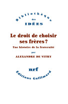 Le droit de choisir ses freres - une histoire de la fraternite