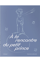 A la rencontre du petit prince (edition limitee)